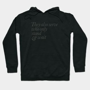 They Also Serve Who Only Stand and Wait Hoodie